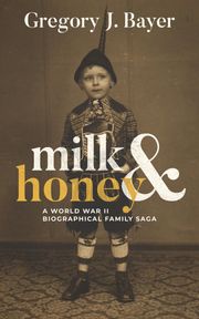 Milk and Honey Gregory J. Bayer