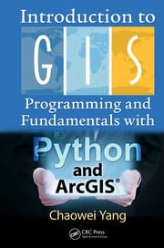 Introduction to GIS Programming and Fundamentals with Python and ArcGIS® Chaowei Yang