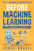 Before Machine Learning Volume 3 - Probability and Statistics for A.I: The fundamental mathematics f