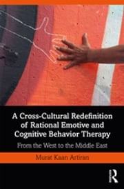 A Cross-Cultural Redefinition of Rational Emotive and Cognitive Behavior Therapy Murat Artiran