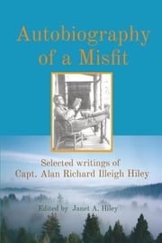 Autobiography of a Misfit Alan Richard Illeigh Hiley