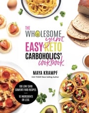 The Wholesome Yum Easy Keto Carboholics' Cookbook Maya Krampf