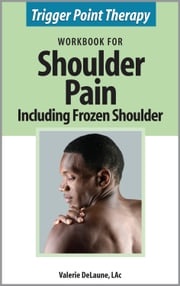 Trigger Point Therapy Workbook for Shoulder Pain including Frozen Shoulder Valerie DeLaune
