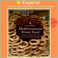 Mediterranean Street Food - Stories, Soups, Snacks, Sandwiches, Barbecues, Sweet by Anissa Helou (US