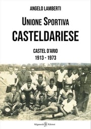 Unione Sportiva Casteldariese 1913-1973 Angelo Lamberti