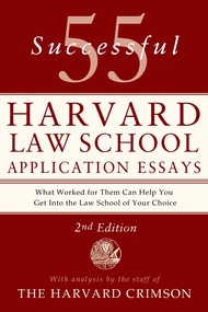55 Successful Harvard Law School Application Essays, 2nd Edition: With Analysis by the Staff of The 