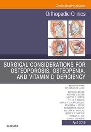 Surgical Considerations for Osteoporosis, Osteopenia, and Vitamin D Deficiency, An Issue of Orthopedic Clinics Elsevier Clinics