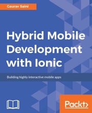 Hybrid Mobile Development with Ionic Gaurav Saini