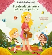 Cuentos de primavera de Lucía, mi pediatra Lucía Galán Bertrand