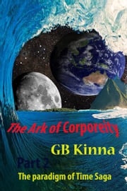 The Ark of Corporeity Part Two The Paradigm of Time Saga GB Kinna