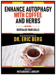 Dangers Of Fasting For 24 Hours Or Longer - Based On The Teachings Of Dr. Eric Berg Metabooks Library