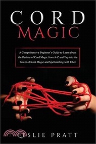 8620.CORD Magic: A Comprehensive Beginner's Guide to Learn about the Realms of Cord Magic from A-Z and Tap into the Power of Knot Magic