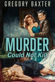 Murder Could Not Kill Gregory Baxter