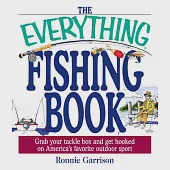 The Everything Fishing Book: Grab Your Tackle Box and Get Hooked on America’s Favorite Outdoor Sport