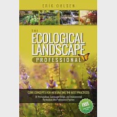 The Ecological Landscape Professional: Core Concepts for Integrating the Best Practices of Permaculture, Landscape Design, and Environmental Restorati