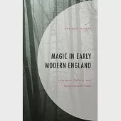 Magic in Early Modern England: Literature, Politics, and Supernatural Power