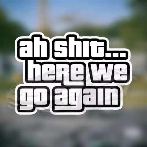 Ah Shit Here We Go Again Sticker Vinyl Bumper Sticker Decal Waterproof