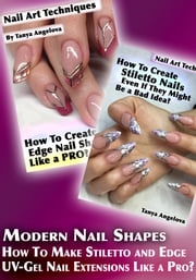 Modern Nail Shapes: How To Make Stiletto and Edge UV-Gel Nail Extensions Like a Pro? Tanya Angelova