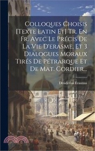 Colloques Choisis [texte Latin Et] Tr. En Fr. Avec Le Précis De La Vie D'erasme, Et 3 Dialogues Mora