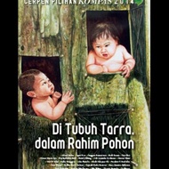 cerpen pilihan kompas 2014 di tubuh tarra dalam rahim pohon