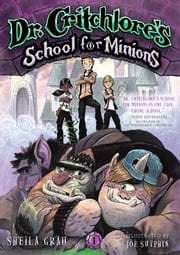 Dr. Critchlore's School for Minions (#1) Sheila Grau