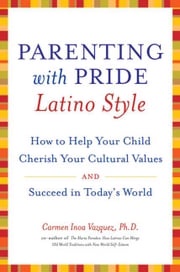 Parenting with Pride Latino Style Dr. Carmen Inoa Vazquez