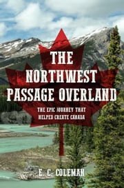The Northwest Passage Overland E. C. Coleman
