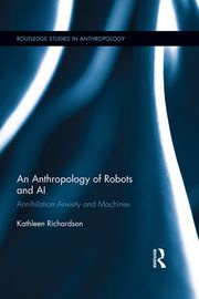 An Anthropology of Robots and AI Kathleen Richardson