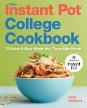The Instant Pot® College Cookbook Julee Morrison