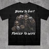 Born To Shit Forced To Wipe Funny Shirt Motorcyclist Shirt Funny Skeleton Meme Funny Cringe Shirt Fu