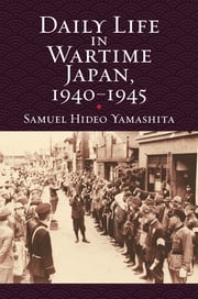Daily Life in Wartime Japan, 1940-1945 Samuel Hideo Yamashita