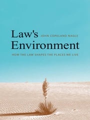 Law's Environment: How the Law Shapes the Places We Live John Copeland Nagle