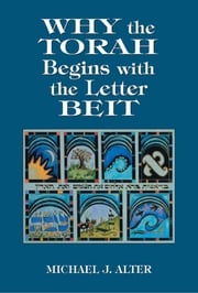 Why the Torah Begins with the Letter Beit Michael J. Alter