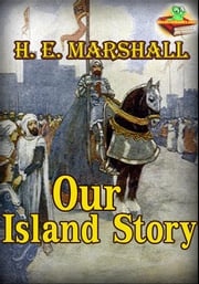 Our Island Story (With Over 30 Color Illustrations) Henrietta Elizabeth Marshall