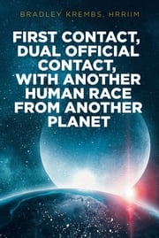 First Contact, Dual Official Contact, with Another Human Race from Another Planet Bradley Krembs, hhrrim