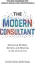 The Modern Consultant: Mastering Mindset, Method, and Meaning in the AI-First Era