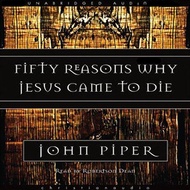 [Audible and ebook in CD's] Fifty Reasons Why Jesus Came to Die