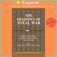 The Shadows of Total War : Europe, East Asia, and the United States, 1919-19 by Roger Chickering (UK