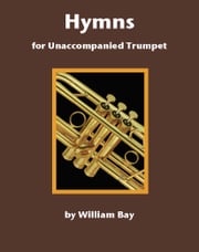 Hymns for Unaccompanied Trumpet William Bay