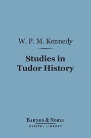 Studies in Tudor History (Barnes &amp; Noble Digital Library) W. P. M. Kennedy