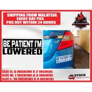 [M STICKERS] BE PATIENT I'M LOWERED CAR STICKER KERETA MYVI AXIA ALZA VIOS CITY CIVIC HONDA PERODUA 