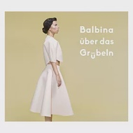 Balbina / Uber Das Grubeln