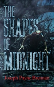 The Shapes of Midnight Joseph Payne Brennan