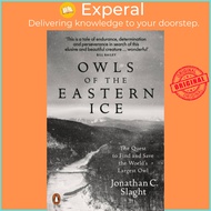 Owls of the Eastern Ice - The Quest to Find and Save the World's Largest O by Jonathan C. Slaght (UK edition, paperback)