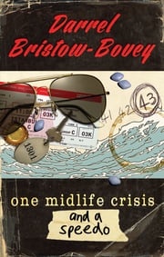 One Midlife Crisis and a Speedo Darrel Bristow-Bovey