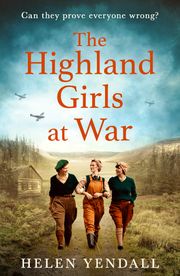 The Highland Girls at War (The Highland Girls series, Book 1) Helen Yendall