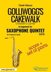 Golliwogg's Cakewalk - Saxophone Quintet score &amp; parts Claude Debussy
