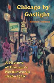 Chicago by Gaslight Richard Lindberg