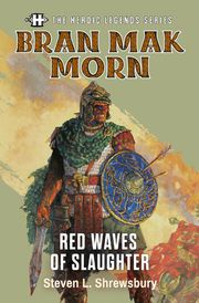 The Heroic Legends Series - Bran Mak Morn: Red Waves of Slaughter Steven L. Shrewsbury