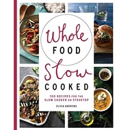 Whole Food Slow Cooked : 100 recipes for the slow-cooker or stovetop
